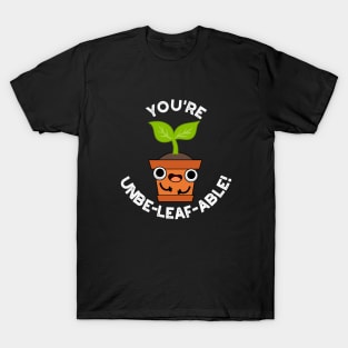 You're Unbe-leaf-able Cute Positive Plant Pun T-Shirt